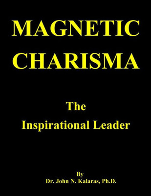 Magnetic Charisma : The Inspirational Leader