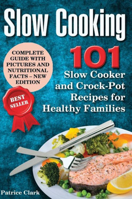 Slow Cooking : 101 Slow Cooker And Crock-Pot Recipes For Healthy Families