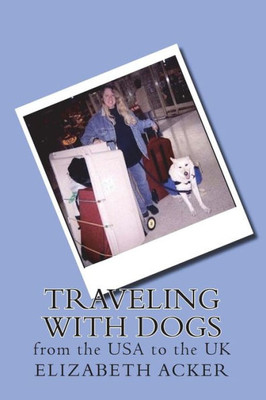 Traveling With Dogs : From The Usa To The Uk