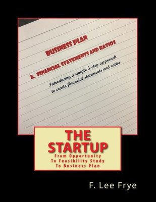 The Startup : From Opportunity To Feasibility Study To Business Pla