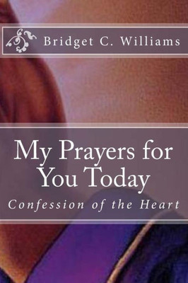 My Prayers For You Today : Confession Of The Heart