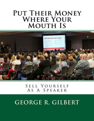 Put Their Money Where Your Mouth Is : Sell Yourself As A Speaker