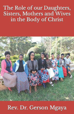 The Role Of Our Daughters, Sisters, Mothers And Wives In The Body Of Christ