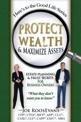 Protect Wealth And Maximize Assets : Estate Planning And Trust Secrets For Business Owners