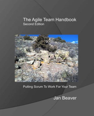 The Agile Team Handbook, 2Nd Edition : Putting Scrum To Work For Your Team
