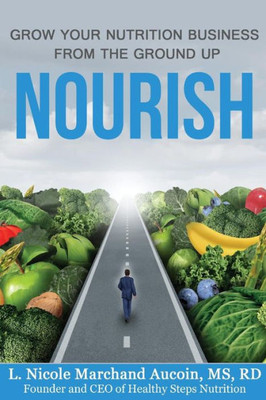 Nourish : Grow Your Nutrition Business From The Ground Up