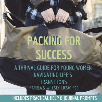 Packing For Success : A Thrival Guide For Young Women Navigating Life'S Transitions