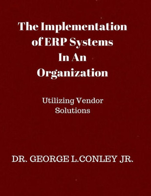 The Implementation Of Erp Systems In An Organization : Utilizing Vendor Solutions