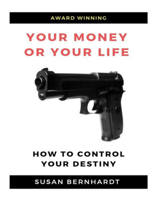 Your Money Or Your Life : Control Your Destiny