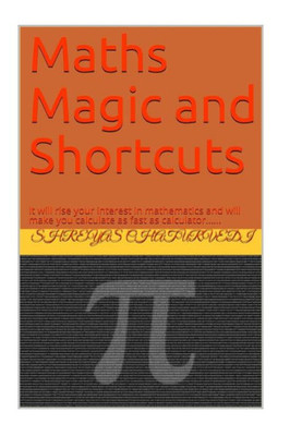 Mathematics Magic And Shortcuts : It Will Make You Calculate As Far As Calculator And There Are Many Interesting Martha Magic Tricks In The Book