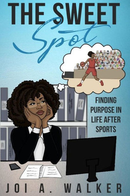 The Sweet Spot : Finding Purpose In Life After Sports