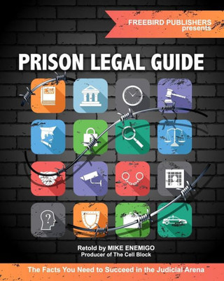 Prison Legal Guide : The Facts You Need To Succeed In The Judicial Arena