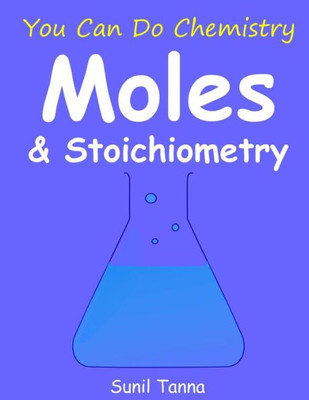You Can Do Chemistry : Moles & Stoichiometry