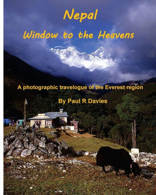 Nepal : Window To The Heavens; A Photographic Travelogue Of The Everest Region