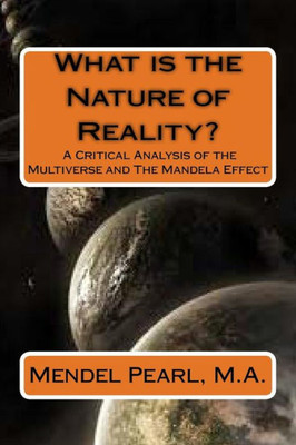 What Is The Nature Of Reality? : A Critical Analysis Of The Multiverse And The Mandela Effect