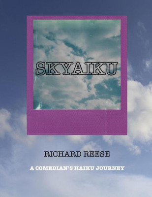 Skyaiku : A Comedian'S Haiku Journey