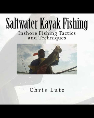 Saltwater Kayak Fishing : Inshore Fishing Tactics And Techniques