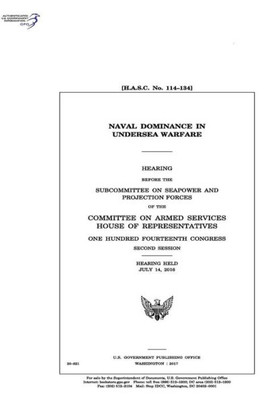 Naval Dominance In Undersea Warfare : Hearing Before The Subcommittee On Seapower And Projection Forces Of The Committee On Armed Services