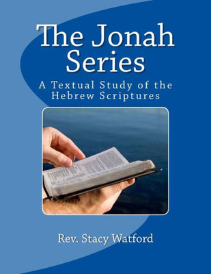The Jonah Series : A Textual Study Of The Hebrew Scriptures