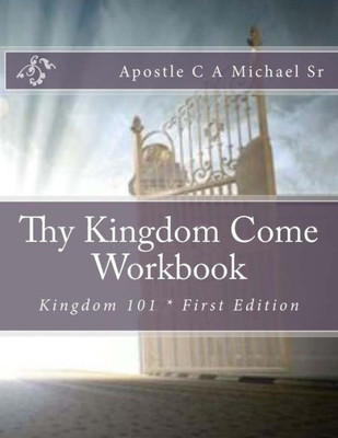 Thy Kingdom Come Workbook : Kingdom 101