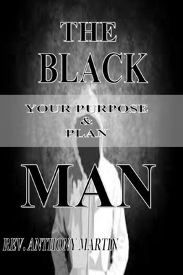 The Black Man : Your Purpose And Plan