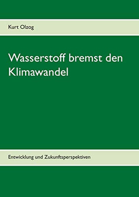 Wasserstoff bremst den Klimawandel: Entwicklung und Zukunftsperspektiven (German Edition)