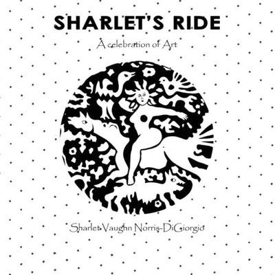 Sharlet'S Ride : A Celebration Of Art