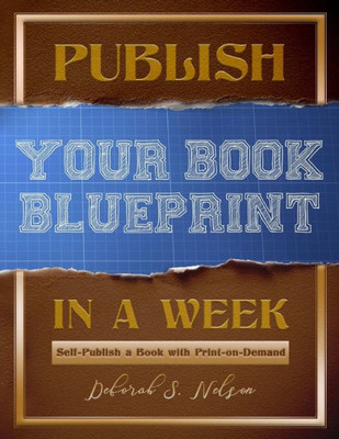 Publish Your Book Blueprint In A Week : Self-Publish A Book With Print-On-Demand