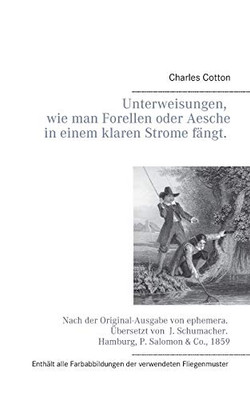 Unterweisungen, wie man Forellen oder Aesche in einem klaren Strome fängt. (German Edition)