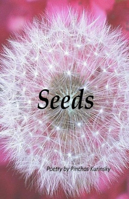 Seeds : Poetry By Pinchos Kurinsky