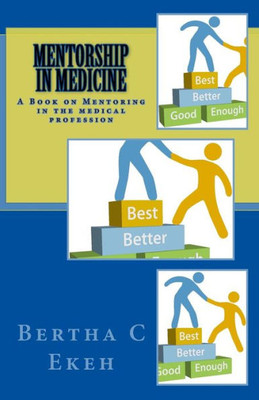 Mentorship In Medicine : A Book On Mentoring In The Medical Profession