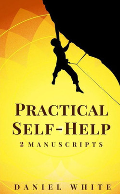 Practical Self-Help : 2 Manuscripts - Start Self-Help, Smart Self-Help