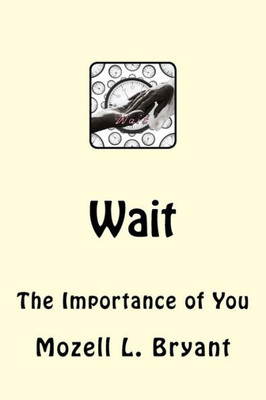 Wait : The Importance Of You