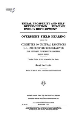 Tribal Prosperity And Self-Determination Through Energy Development : Oversight Field Hearing Before The Committee On Natural Resources, U.S. House Of Representatives, One Hundred Fourteenth Congress, Second Session, Tue