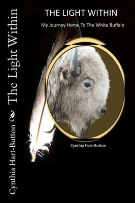 The Light Within : My Journey Home To The White Buffalo