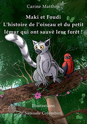 Maki et Foudi - L'histoire de l'oiseau et du petit lémur qui ont sauvé leur forêt !: tome 1 (French Edition)