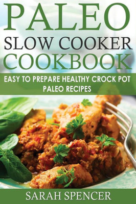 Paleo Slow Cooker Cookbook ***Color Edition*** : Easy To Prepare Healthy Crock Pot Paleo Recipes