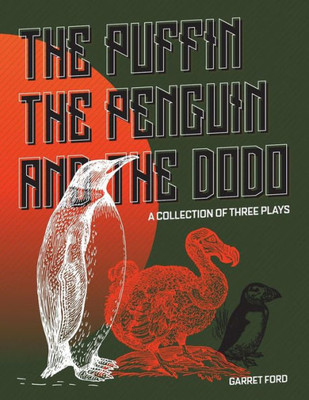 The Puffin The Penguin And The Dodo : A Collection Of Three Plays