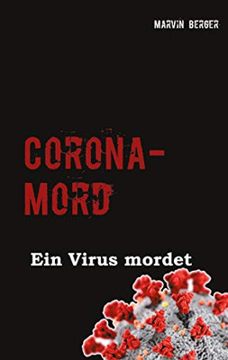 Corona-Mord: Ein Virus mordet (German Edition) Corona-Mord: Ein Virus mordet (German Edition)
