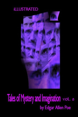 Tales Of Mystery And Imagination By Edgar Allen Poe Volume 8 : Illustrated