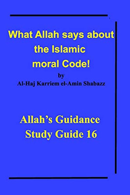 What Allah says about the Islamic moral Code! - 9781715733032