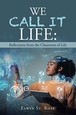 We Call It Life: Reflections from the Classroom of Life - Paperback