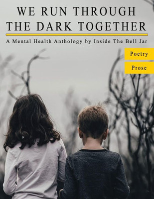 We Run Through The Dark Together : A Mental Health Anthology