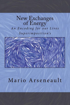 New Exchanges Of Energy : An Encoding For Our Lives Superimposition'S
