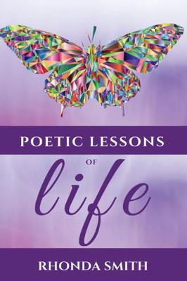 Poetic Lessons Of Life : This Poetry Book Version Is In Color