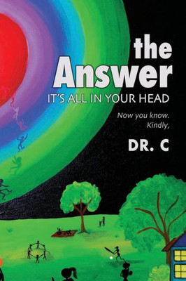 The Answer : It'S All In Your Head