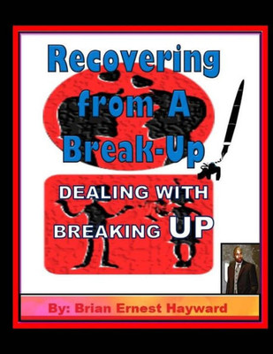Recovering From A Break-Up : Dealing With A Breaking Up