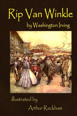 Rip Van Winkle By Washington Irving : Illustrated By Arthur Rackham