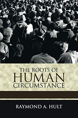 The Roots of Human Circumstance - Paperback