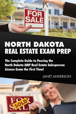 North Dakota Real Estate Exam Prep : The Complete Guide To Passing The North Dakota Amp Real Estate Salesperson License Exam The First Time!